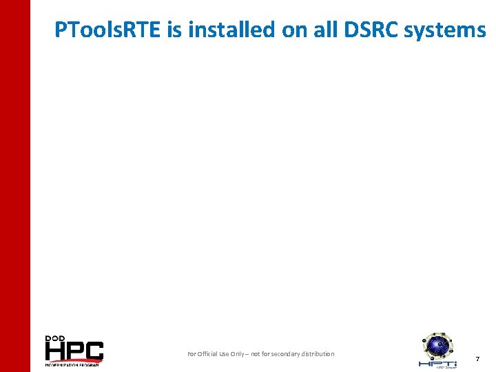 PTools. RTE is installed on all DSRC systems For Official Use Only – not