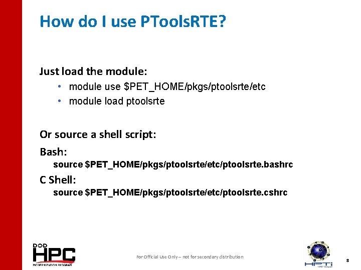 How do I use PTools. RTE? Just load the module: • module use $PET_HOME/pkgs/ptoolsrte/etc