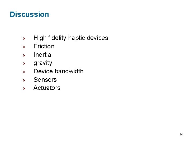 Discussion Ø Ø Ø Ø High fidelity haptic devices Friction Inertia gravity Device bandwidth