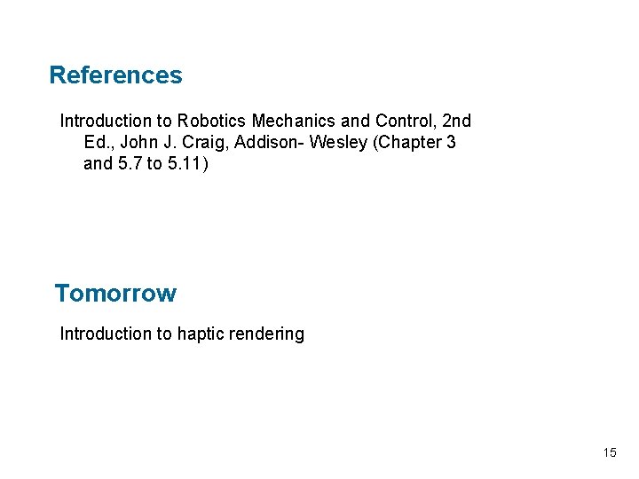 References Introduction to Robotics Mechanics and Control, 2 nd Ed. , John J. Craig,