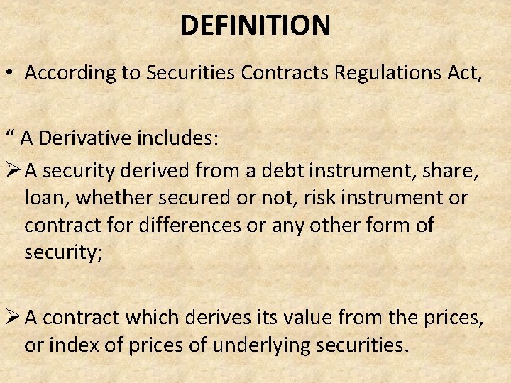 DEFINITION • According to Securities Contracts Regulations Act, “ A Derivative includes: Ø A