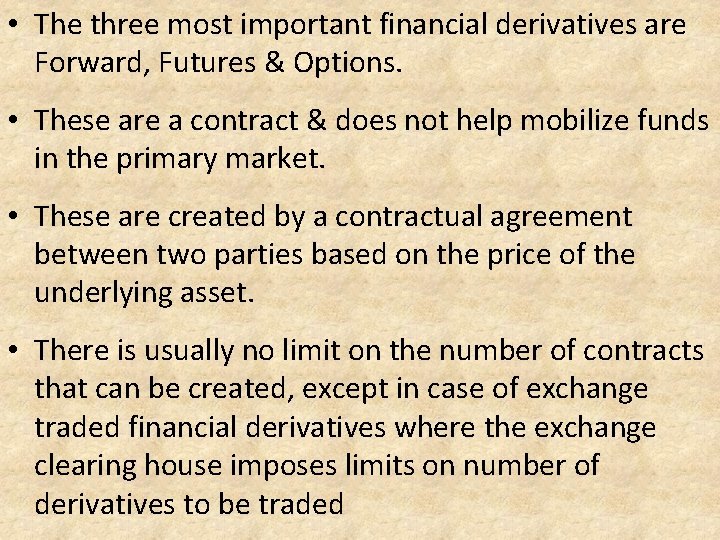  • The three most important financial derivatives are Forward, Futures & Options. •