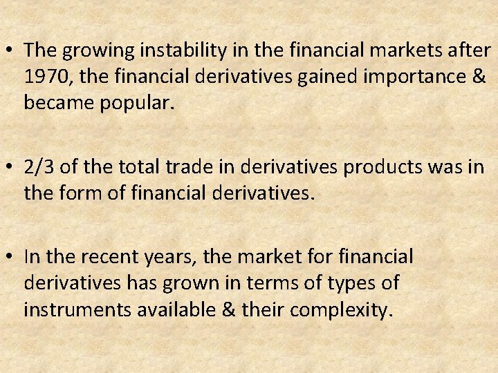  • The growing instability in the financial markets after 1970, the financial derivatives