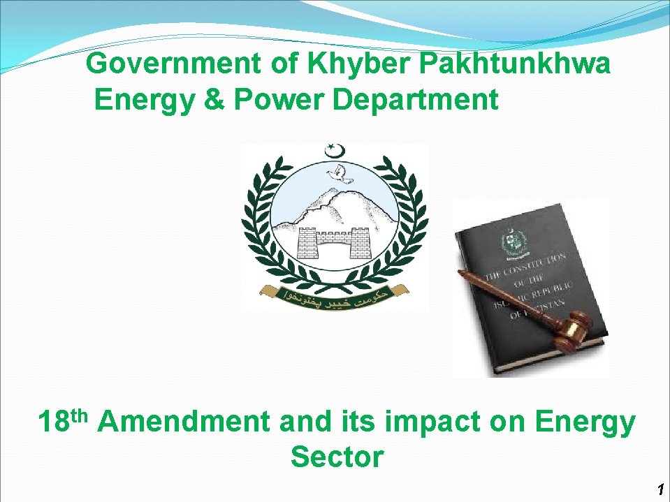 Government of Khyber Pakhtunkhwa Energy & Power Department 18 th Amendment and its impact