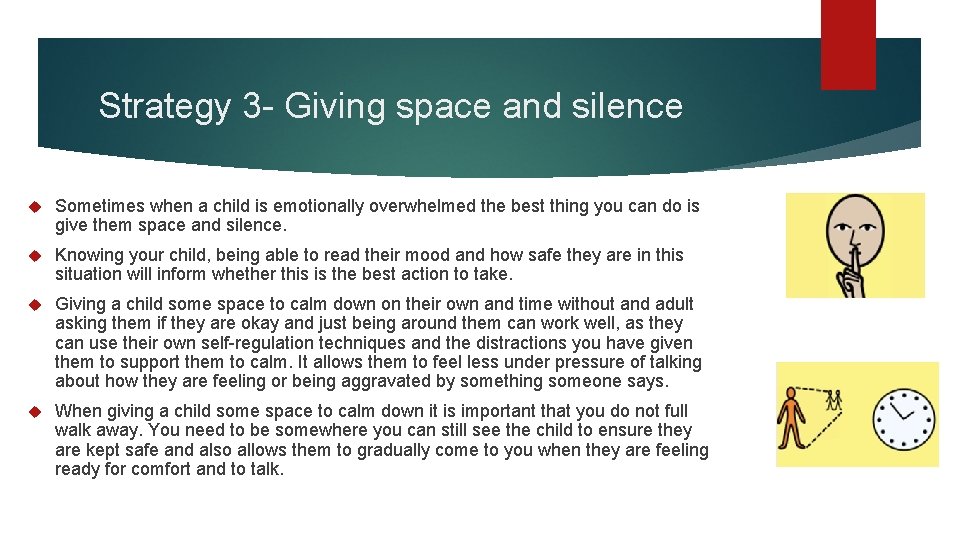 Strategy 3 - Giving space and silence Sometimes when a child is emotionally overwhelmed