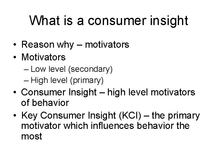 What is a consumer insight • Reason why – motivators • Motivators – Low