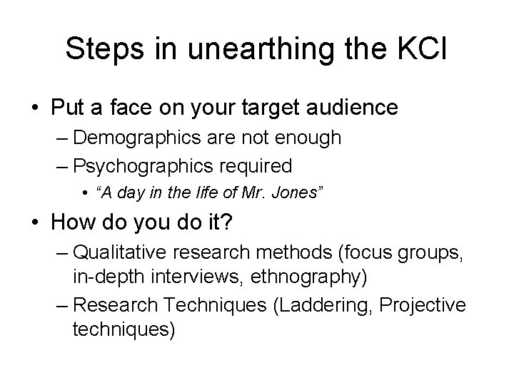 Steps in unearthing the KCI • Put a face on your target audience –