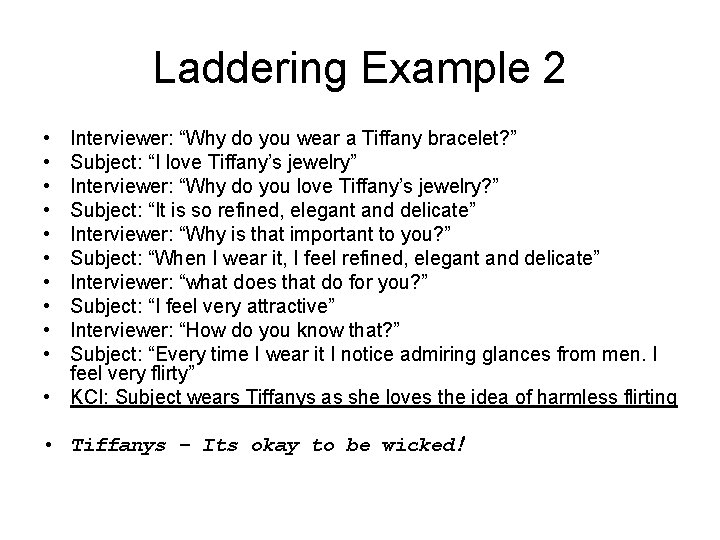 Laddering Example 2 • • • Interviewer: “Why do you wear a Tiffany bracelet?