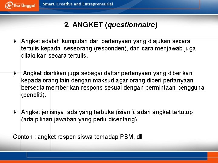 2. ANGKET (questionnaire) Ø Angket adalah kumpulan dari pertanyaan yang diajukan secara tertulis kepada