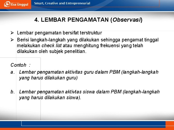 4. LEMBAR PENGAMATAN (Observasi) Ø Lembar pengamatan bersifat terstruktur Ø Berisi langkah-langkah yang dilakukan