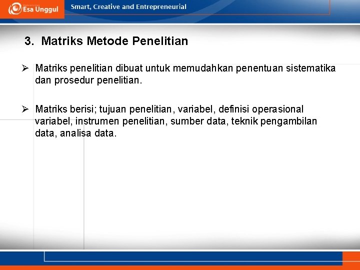 3. Matriks Metode Penelitian Ø Matriks penelitian dibuat untuk memudahkan penentuan sistematika dan prosedur