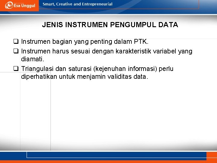 JENIS INSTRUMEN PENGUMPUL DATA q Instrumen bagian yang penting dalam PTK. q Instrumen harus