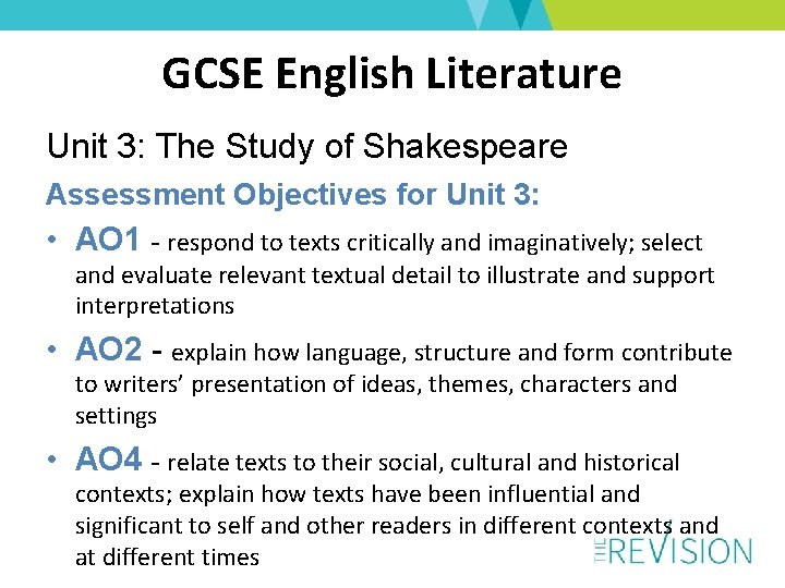 GCSE English Literature Unit 3: The Study of Shakespeare Assessment Objectives for Unit 3: