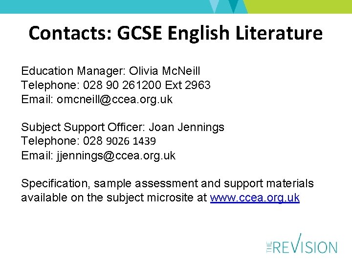 Contacts: GCSE English Literature Education Manager: Olivia Mc. Neill Telephone: 028 90 261200 Ext