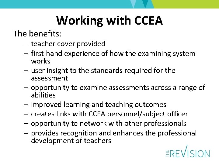Working with CCEA The benefits: – teacher cover provided – first-hand experience of how