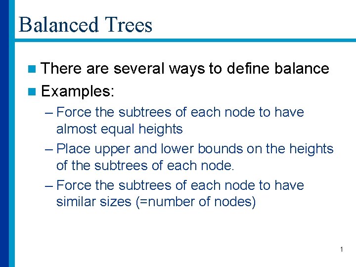 Balanced Trees n There are several ways to define balance n Examples: – Force