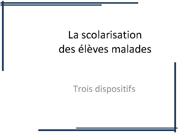 La scolarisation des élèves malades Trois dispositifs 