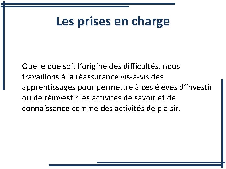 Les prises en charge Quelle que soit l’origine des difficultés, nous travaillons à la