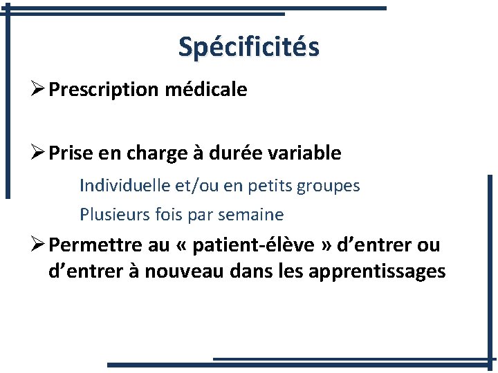 Spécificités Ø Prescription médicale Ø Prise en charge à durée variable Individuelle et/ou en