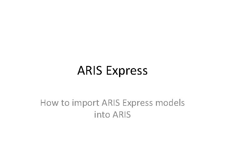 ARIS Express How to import ARIS Express models into ARIS 