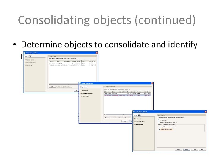 Consolidating objects (continued) • Determine objects to consolidate and identify master: 