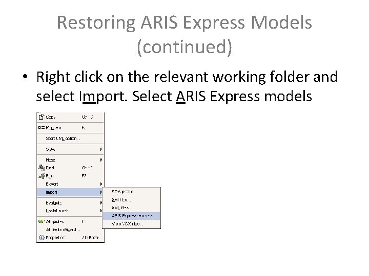 Restoring ARIS Express Models (continued) • Right click on the relevant working folder and