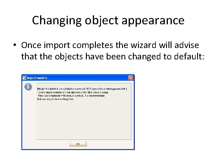 Changing object appearance • Once import completes the wizard will advise that the objects