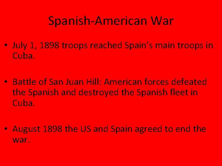 Spanish-American War • July 1, 1898 troops reached Spain’s main troops in Cuba. •