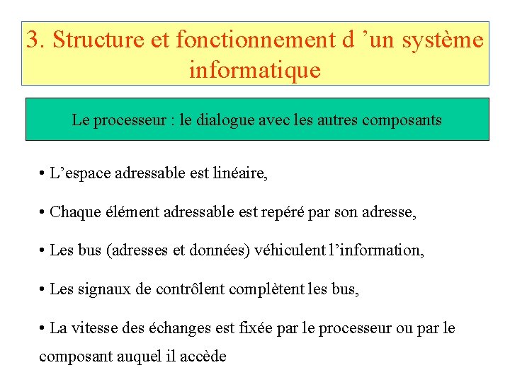 3. Structure et fonctionnement d ’un système informatique Le processeur : le dialogue avec