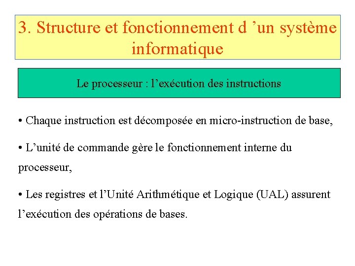 3. Structure et fonctionnement d ’un système informatique Le processeur : l’exécution des instructions