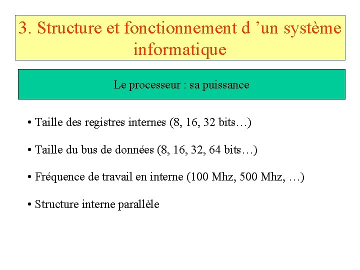 3. Structure et fonctionnement d ’un système informatique Le processeur : sa puissance •