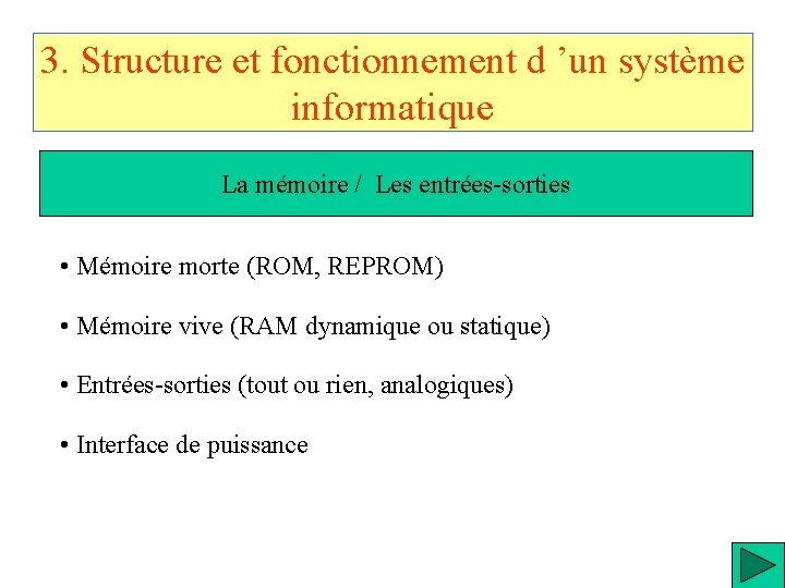 3. Structure et fonctionnement d ’un système informatique La mémoire / Les entrées-sorties •