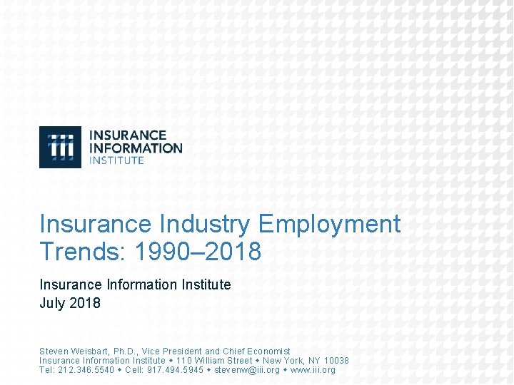Insurance Industry Employment Trends: 1990– 2018 Insurance Information Institute July 2018 Steven Weisbart, Ph.