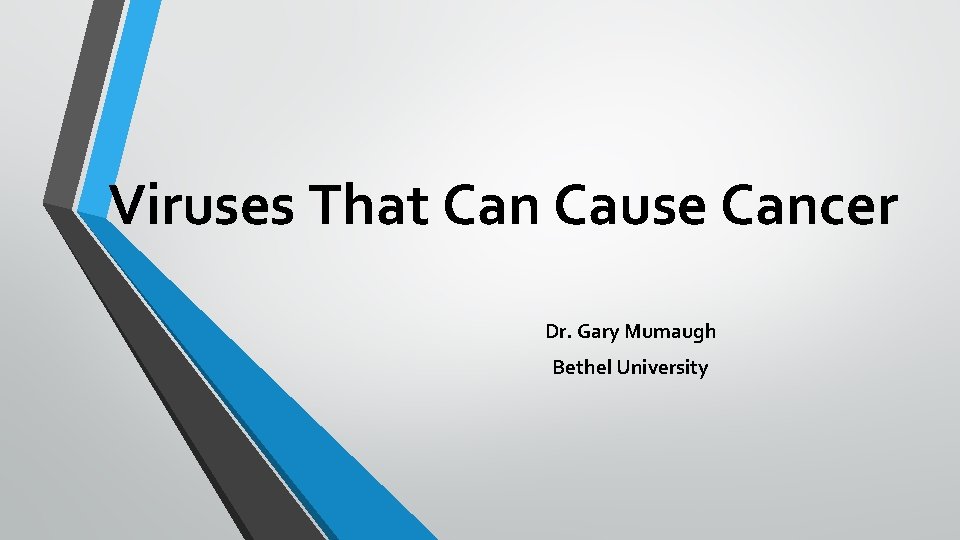 Viruses That Can Cause Cancer Dr. Gary Mumaugh Bethel University 