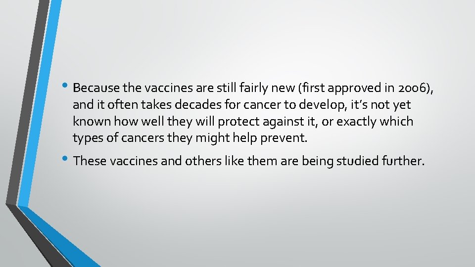  • Because the vaccines are still fairly new (first approved in 2006), and