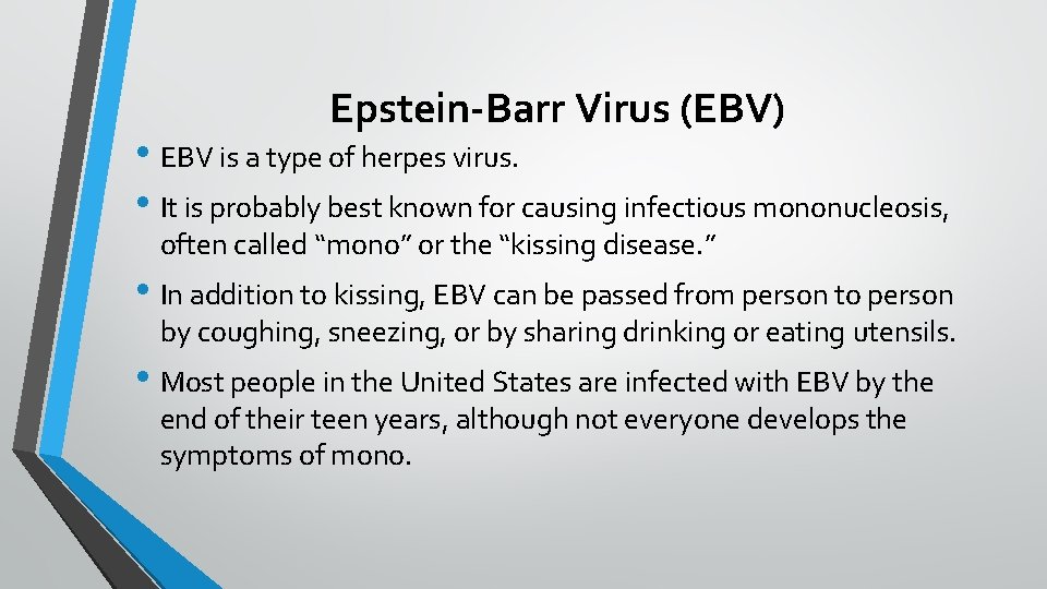 Epstein-Barr Virus (EBV) • EBV is a type of herpes virus. • It is
