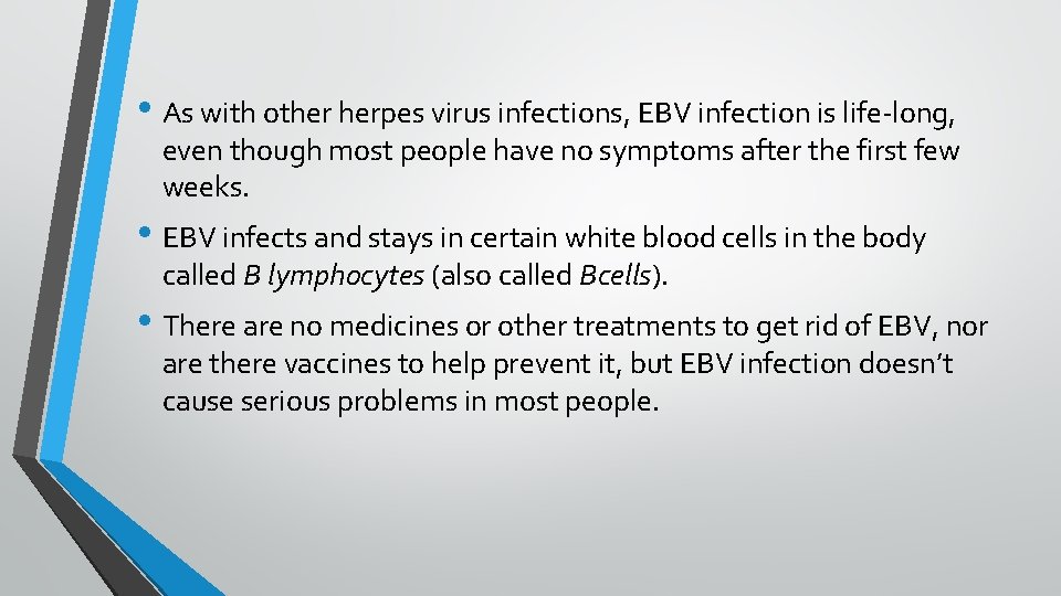  • As with other herpes virus infections, EBV infection is life-long, even though