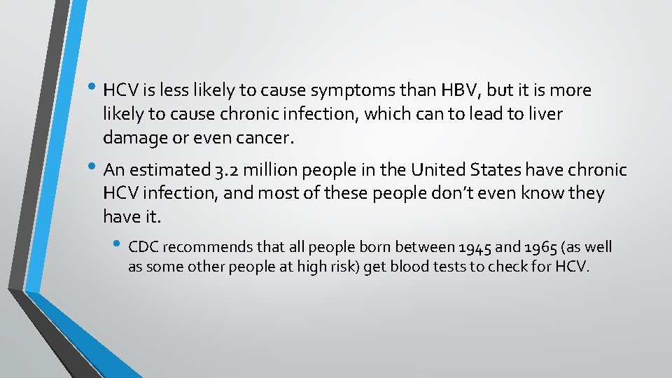  • HCV is less likely to cause symptoms than HBV, but it is