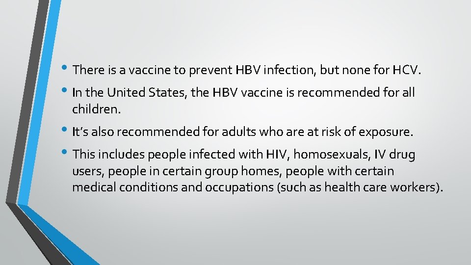  • There is a vaccine to prevent HBV infection, but none for HCV.