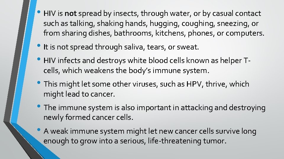  • HIV is not spread by insects, through water, or by casual contact