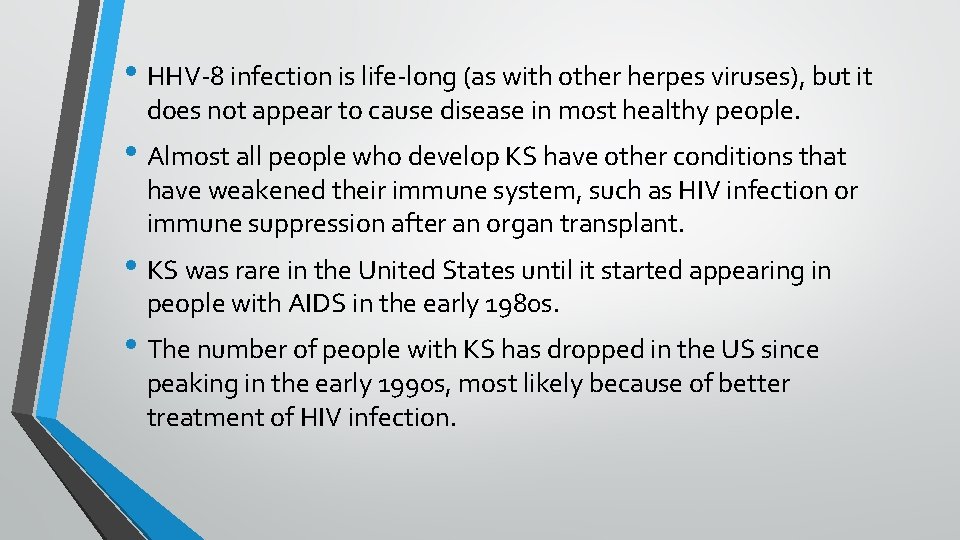  • HHV-8 infection is life-long (as with other herpes viruses), but it does