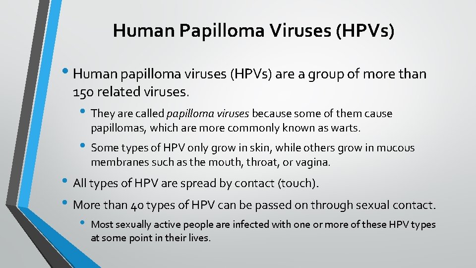 Human Papilloma Viruses (HPVs) • Human papilloma viruses (HPVs) are a group of more