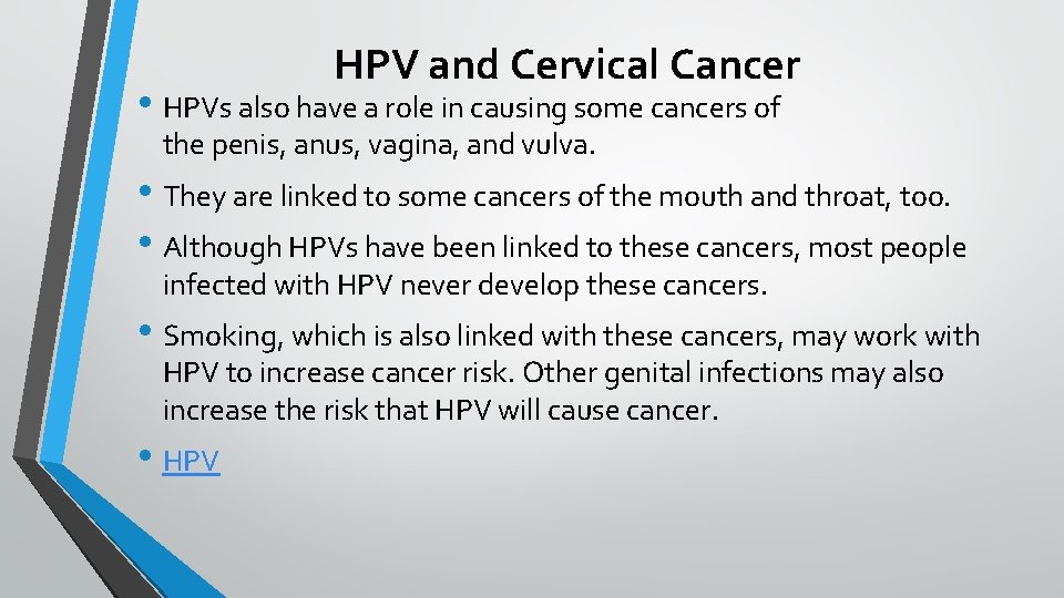 HPV and Cervical Cancer • HPVs also have a role in causing some cancers