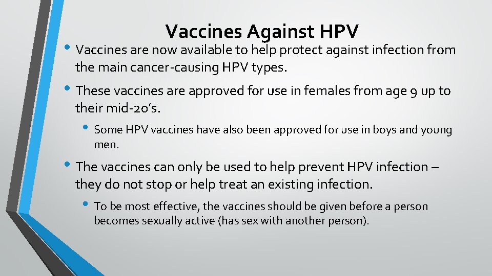 Vaccines Against HPV • Vaccines are now available to help protect against infection from