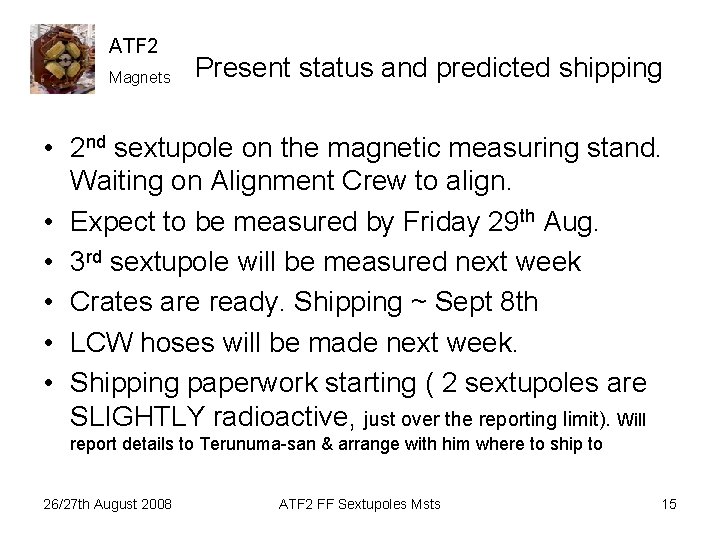 ATF 2 Magnets Present status and predicted shipping • 2 nd sextupole on the