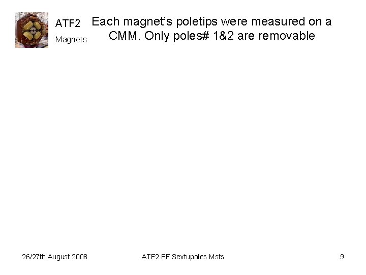 ATF 2 Magnets 26/27 th August 2008 Each magnet’s poletips were measured on a