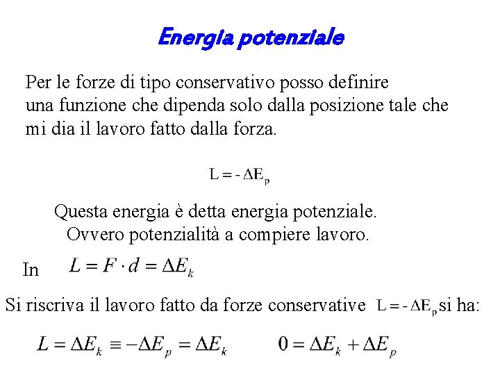 Energia potenziale Per le forze di tipo conservativo posso definire una funzione che dipenda