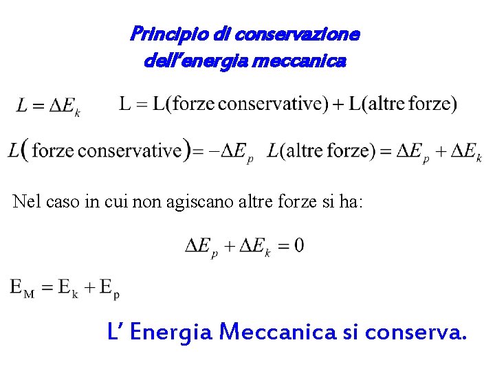 Principio di conservazione dell’energia meccanica Nel caso in cui non agiscano altre forze si