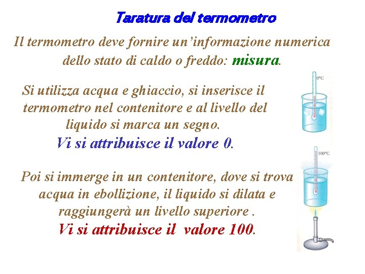 Taratura del termometro Il termometro deve fornire un’informazione numerica dello stato di caldo o