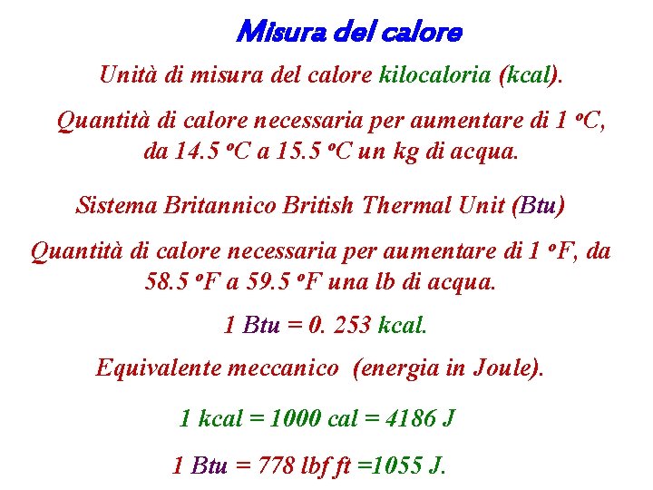 Misura del calore Unità di misura del calore kilocaloria (kcal). Quantità di calore necessaria